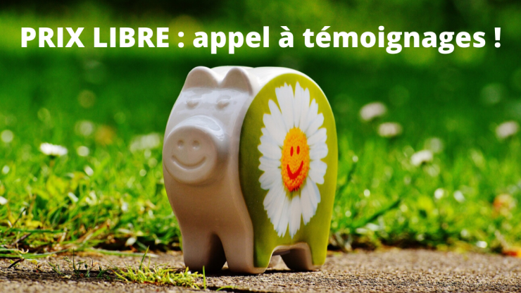 Prix libre: appel à témoignages !