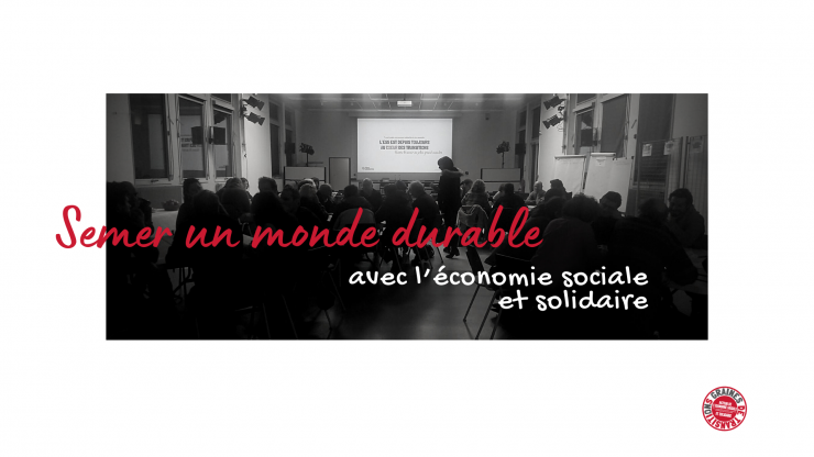 Semer un monde durable avec l'Economie Sociale et Solidaire