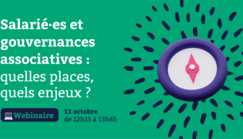 ❓ Salarié·es et gouvernances associatives : quelles places, quels enjeux ? (webinaire) ❓ Salarié·es et gouvernances associatives : quelles places, quels enjeux ? (webinaire)